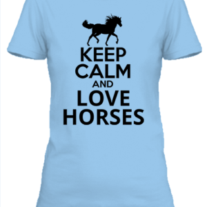 Keep calm and love horses lovas – Női póló