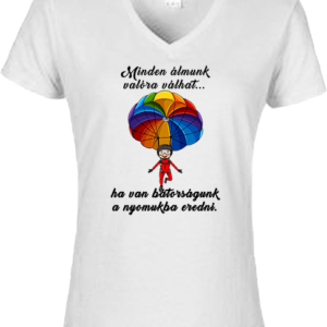 Minden álmunk valóra válhat ejtőernyős – Női V nyakú póló