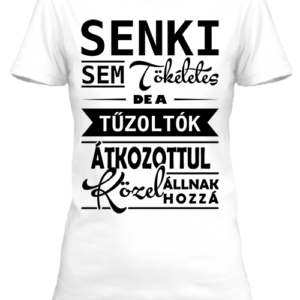 Senki sem tökéletes, de a tűzoltók – Női póló