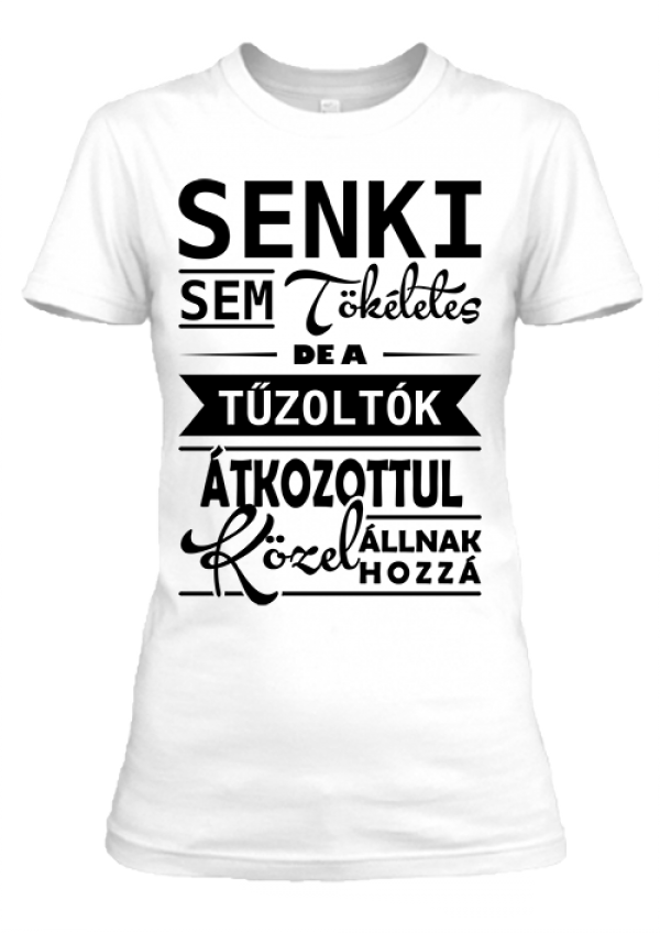 Senki sem tökéletes, de a tűzoltók női póló fehér