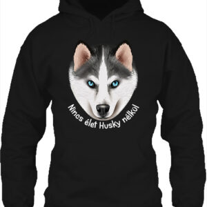 Nincs élet husky nélkül – Unisex kapucnis pulóver