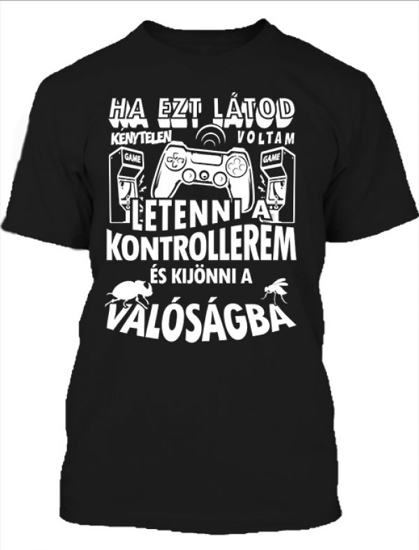 Ha ezt látod letettem a kontrollerem  -  Férfi póló