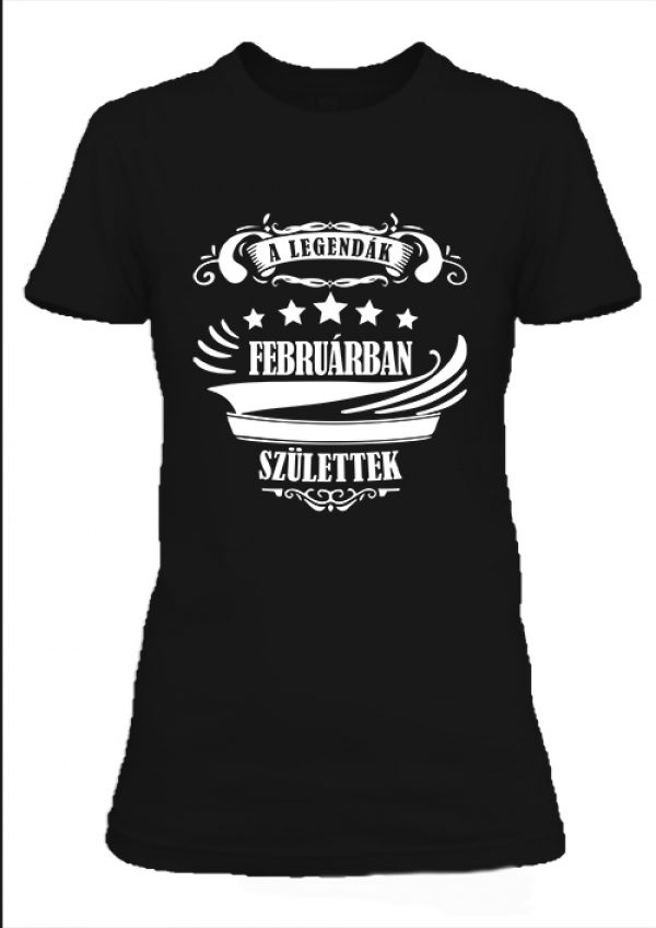 A legendák februárban születtek - Női póló