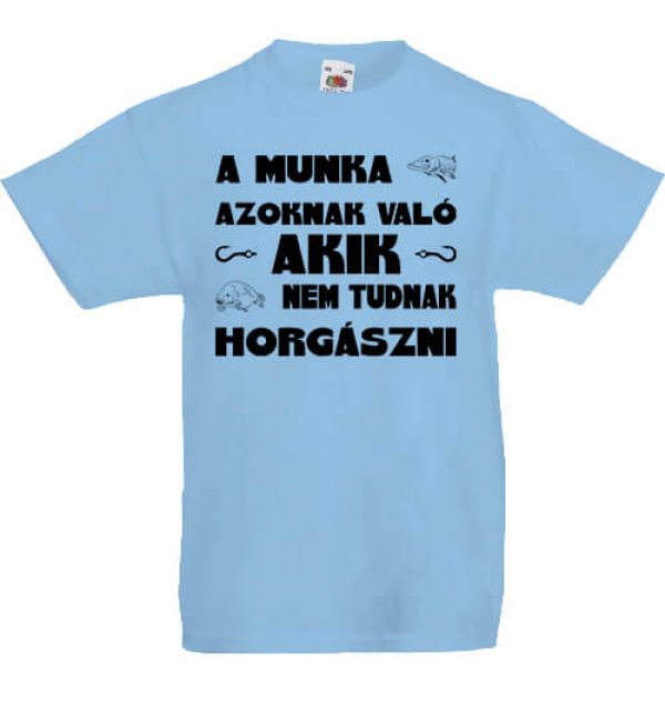 A munka azoknak való horgászat- Gyerek póló