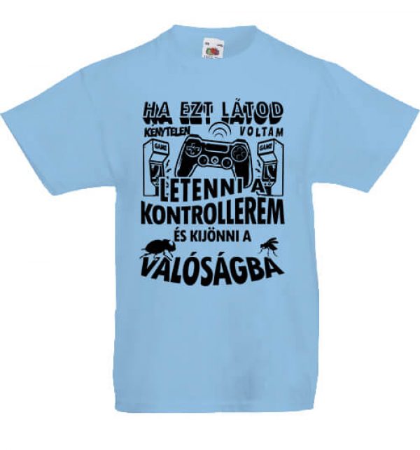 Ha ezt látod letettem a kontrollerem- Gyerek póló