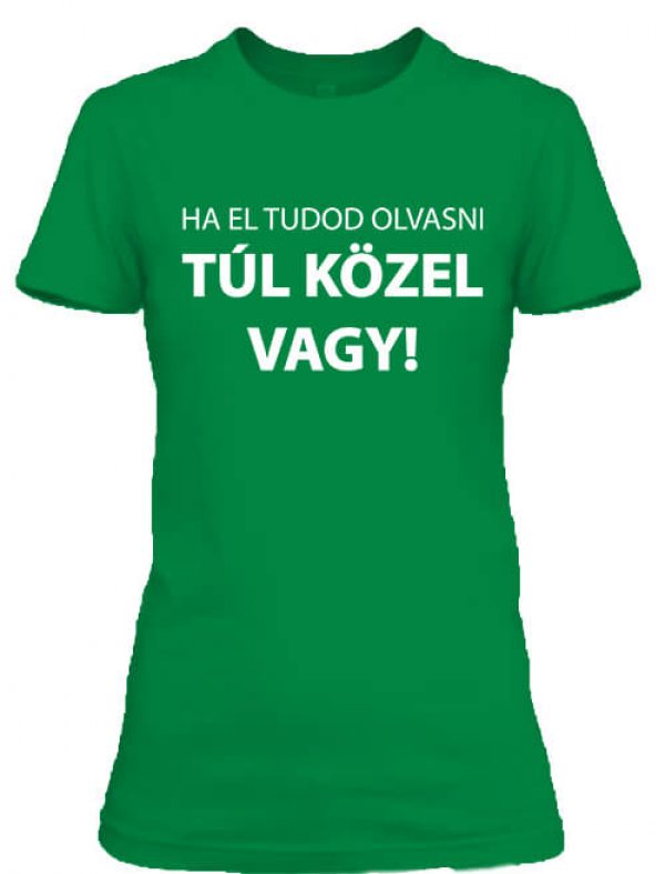 Ha el tudod olvasni  -  Női póló