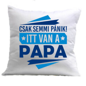 Csak semmi pánik itt van a papa – Párna