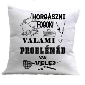 Horgászni fogok valami horgászat – Párna