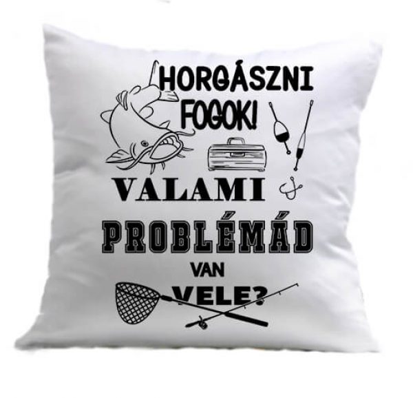 Párna Horgászni fogok valami horgászat fehér