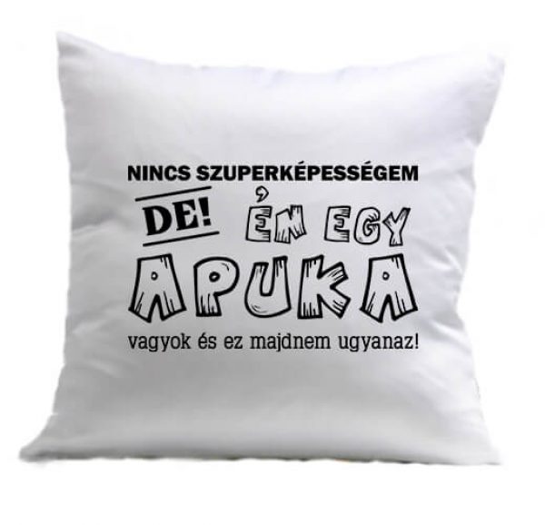 Párna Nincs szuperképességem apuka fehér