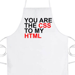 You are the CSS to my HTML- Prémium kötény