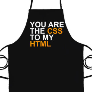 You are the CSS to my HTML- Basic kötény