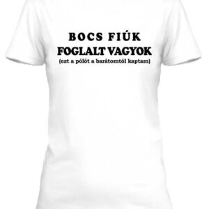 Bocs fiúk foglalt vagyok – Női póló méret: S, akciós