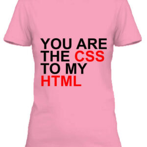 You are the CSS to my HTML – Női póló