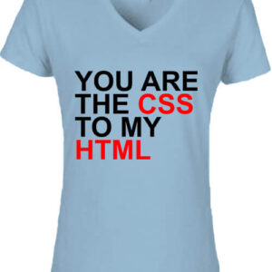 You are the CSS to my HTML – Női V nyakú póló