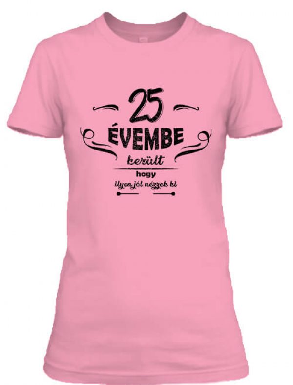 Női póló 25 évembe születésnap pink