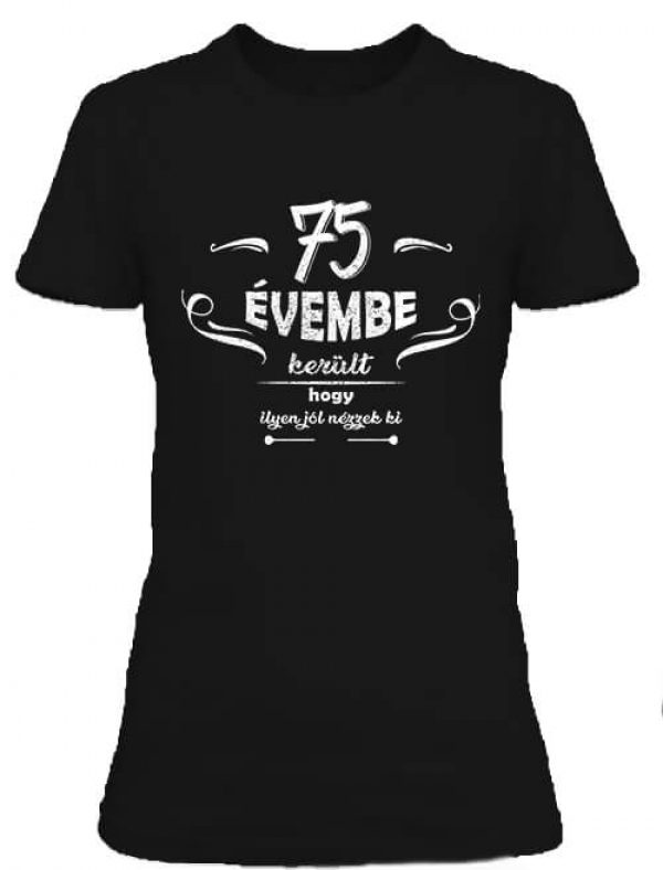 75 évembe születésnap - Női póló