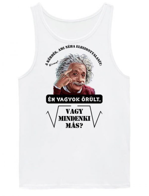 Férfi ujjatlan póló Mindenki őrült Einstein fehér