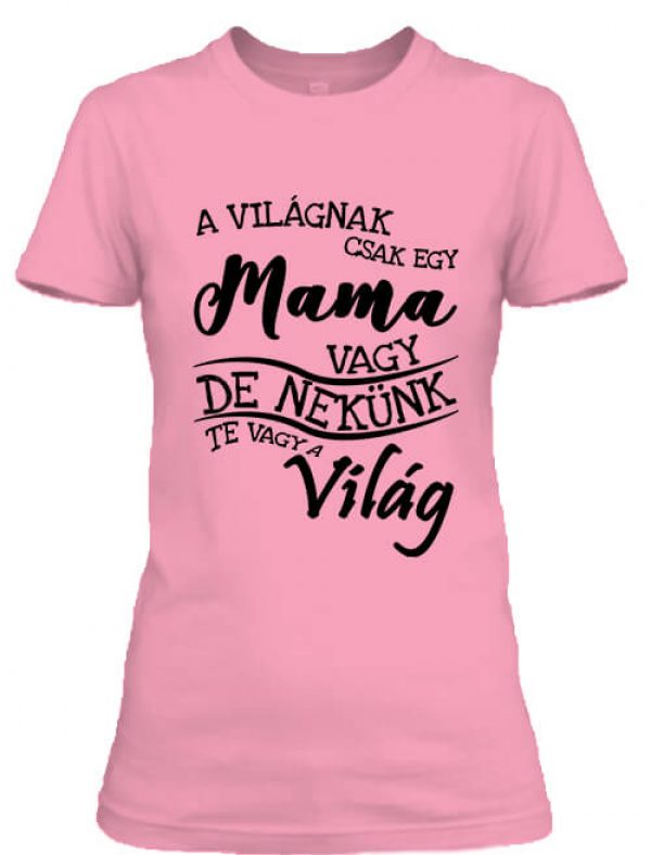 Női póló A világnak csak egy mama vagy pink