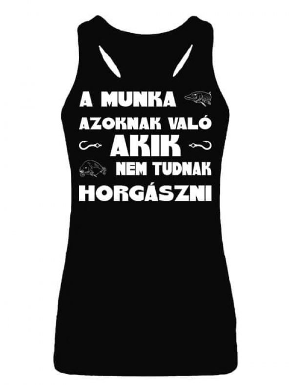 A munka azoknak való horgászat - Női ujjatlan póló