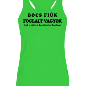 Bocs fiúk foglalt vagyok – Női ujjatlan póló
