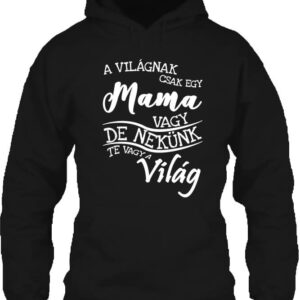 A világnak csak egy mama vagy – Unisex kapucnis pulóver