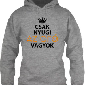 Csak nyugi Ofő vagyok – Unisex kapucnis pulóver