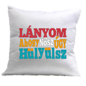 Lányom ahogy nősz – Párna