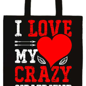 I love my crazy girlfriend- Prémium hosszú fülű táska