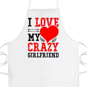 I love my crazy girlfriend- Prémium kötény