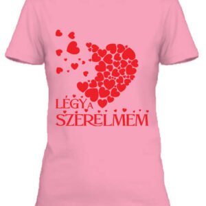 Légy a szerelmem – Női póló