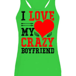 I love my crazy boyfriend – Női ujjatlan póló