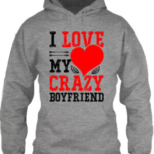 I love my crazy boyfriend – Unisex kapucnis pulóver