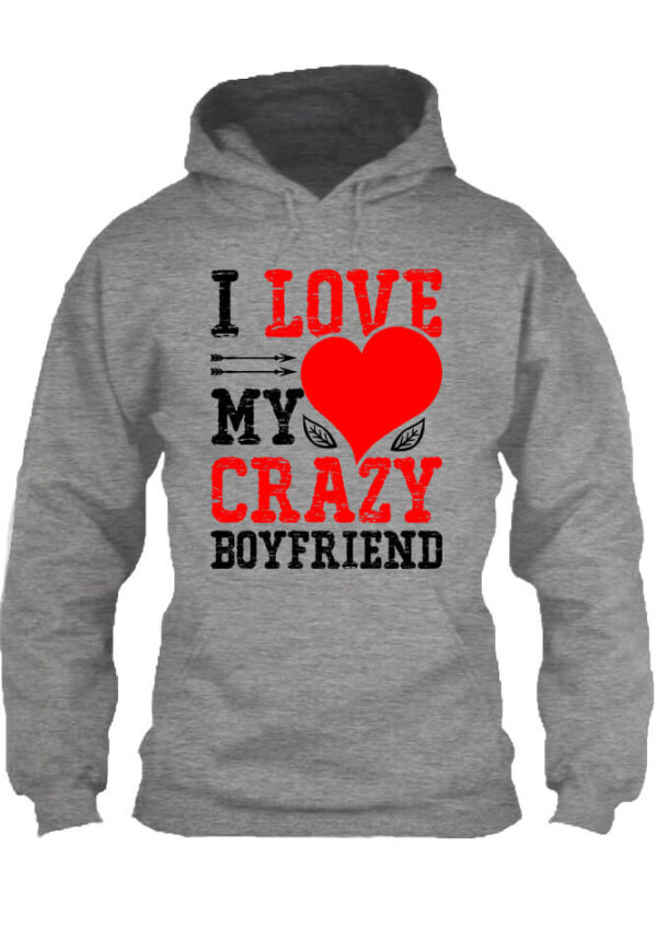 I love my crazy boyfriend - Unisex kapucnis pulóver