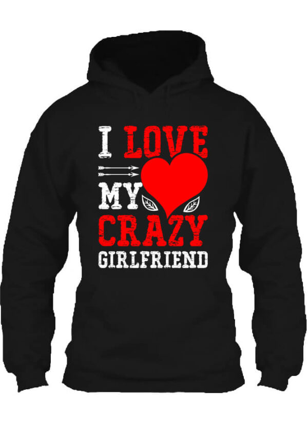 I love my crazy girlfriend - Unisex kapucnis pulóver