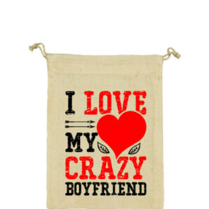 I love my crazy boyfriend – Vászonzacskó kicsi