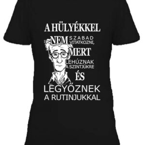 A hülyékkel vitatkozni – Női póló