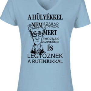 A hülyékkel vitatkozni – Női V nyakú póló