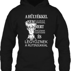 A hülyékkel vitatkozni – Unisex kapucnis pulóver