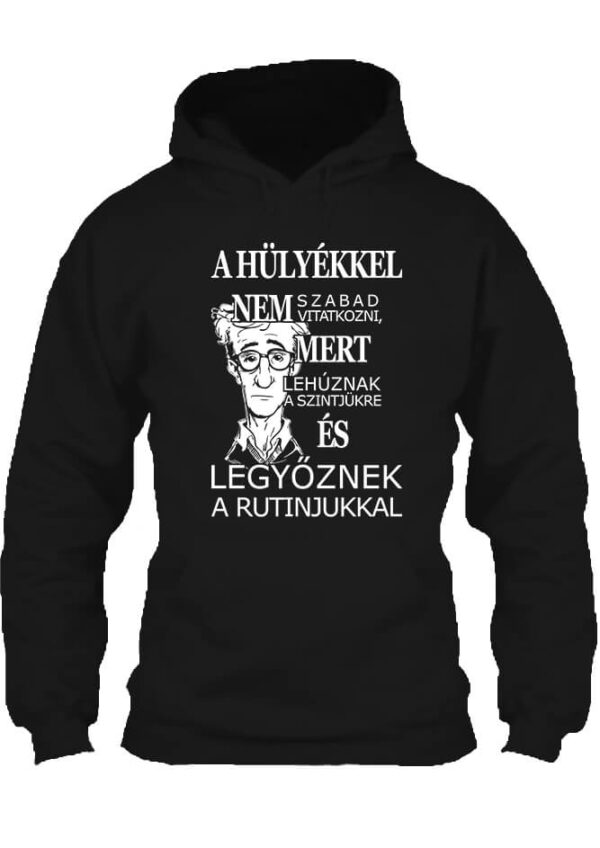 A hülyékkel vitatkozni - Unisex kapucnis pulóver