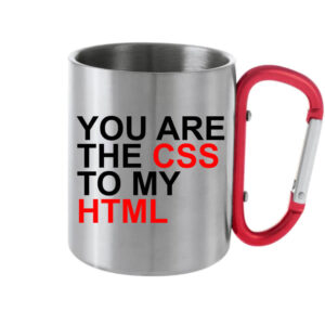 You are the CSS to my HTML – Karabineres bögre