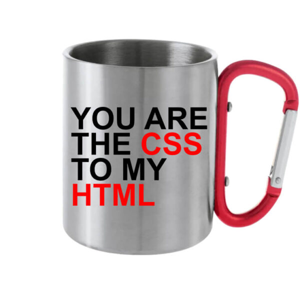 You are the CSS to my HTML - Karabineres bögre