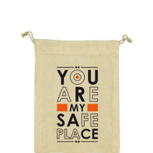 You are my safe place – Vászonzacskó kicsi