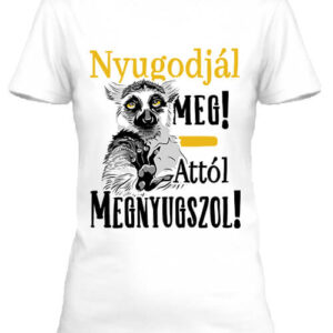 Nyugodjál meg megnyugszol – Női póló