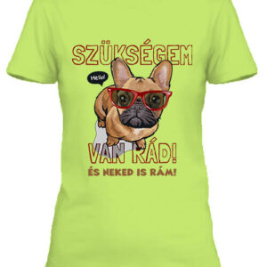 Szükségem van rád bulldog – Női póló