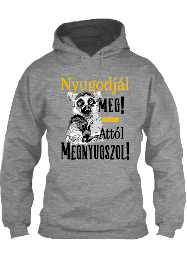 Nyugodjál meg megnyugszol - Unisex kapucnis pulóver