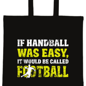 If handball was easy- Basic rövid fülű táska