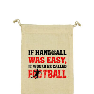 If handball was easy – Vászonzacskó kicsi