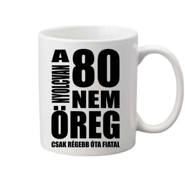 A 80 nem öreg Születésnap - Bögre