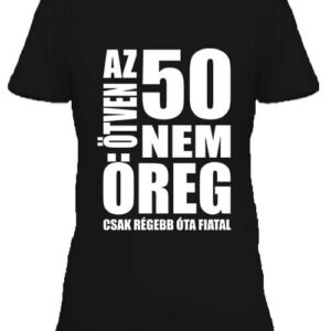 Az 50 nem öreg Születésnap – Női póló